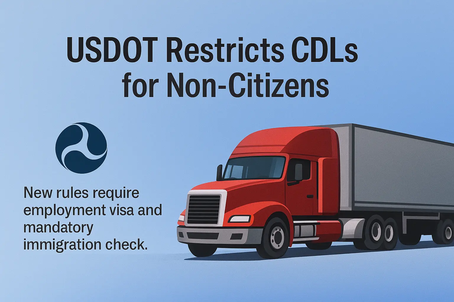 USDOT Tightens CDL Rules for Non-Citizens: What Changes in 2025